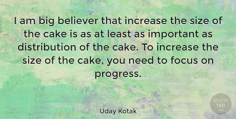 Uday Kotak Quote About Believer, Increase, Size: I Am Big Believer That...