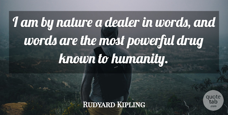 Rudyard Kipling Quote About Powerful, Humanity, Drug: I Am By Nature A...