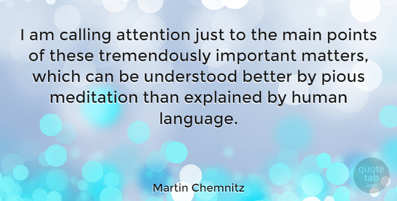 Martin Chemnitz Quote About Meditation, Important, Attention: I Am Calling Attention Just...