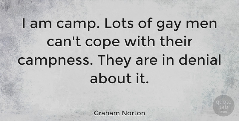Graham Norton Quote About Gay, Men, Denial: I Am Camp Lots Of...