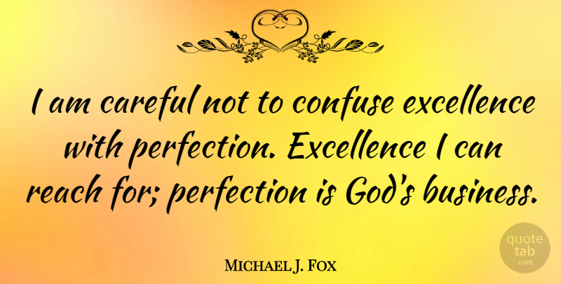 Michael J. Fox Quote About Work, Inspirational Life, Self Esteem: I Am Careful Not To...