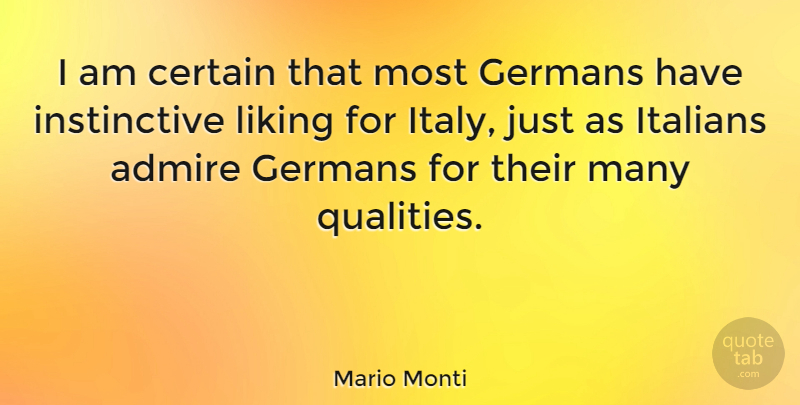 Mario Monti Quote About Quality, Certain, Admire: I Am Certain That Most...
