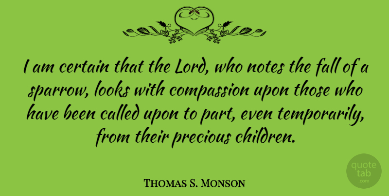 Thomas S. Monson Quote About Children, Fall, Compassion: I Am Certain That The...