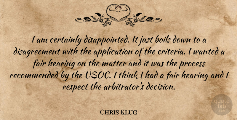 Chris Klug Quote About Boils, Certainly, Fair, Hearing, Matter: I Am Certainly Disappointed It...