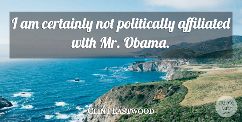 Clint Eastwood Quote About undefined: I Am Certainly Not Politically...