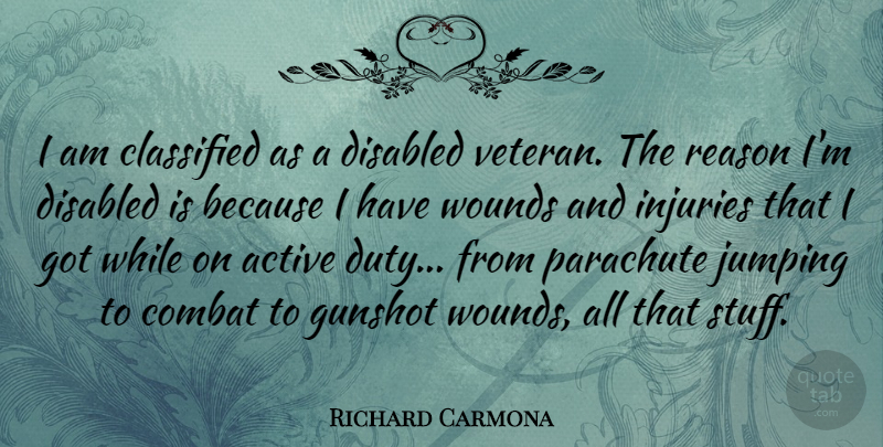 Richard Carmona Quote About Active, Classified, Combat, Disabled, Parachute: I Am Classified As A...