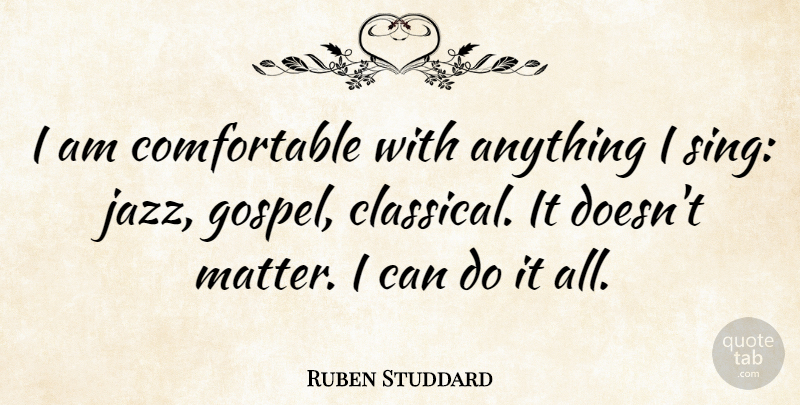 Ruben Studdard Quote About Matter, Jazz, Can Do: I Am Comfortable With Anything...