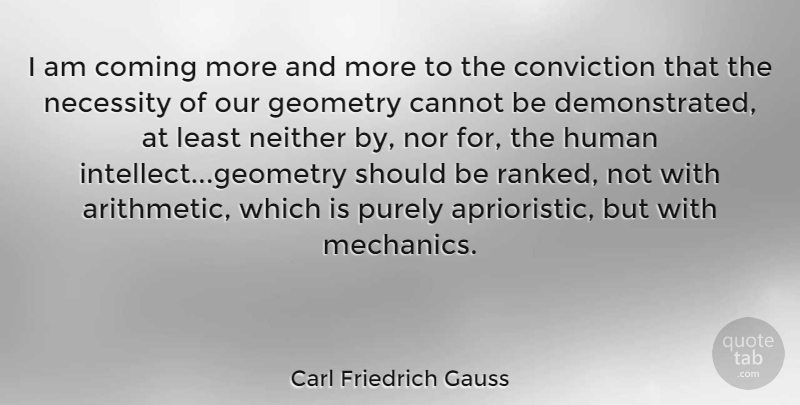 Carl Friedrich Gauss Quote About Mechanic, Conviction, Should: I Am Coming More And...