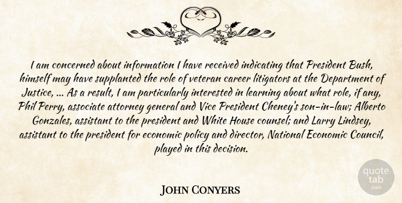 John Conyers Quote About Assistant, Associate, Attorney, Career, Concerned: I Am Concerned About Information...