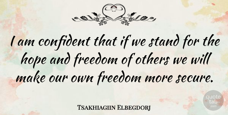 Tsakhiagiin Elbegdorj Quote About Confident, Freedom, Hope, Others: I Am Confident That If...