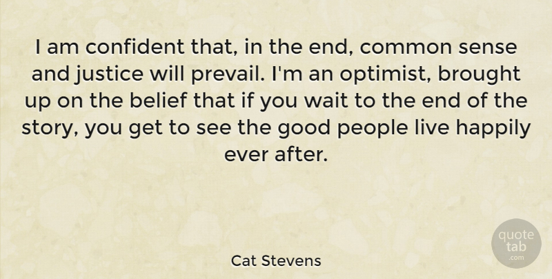 Cat Stevens Quote About Common Sense, Justice, People: I Am Confident That In...