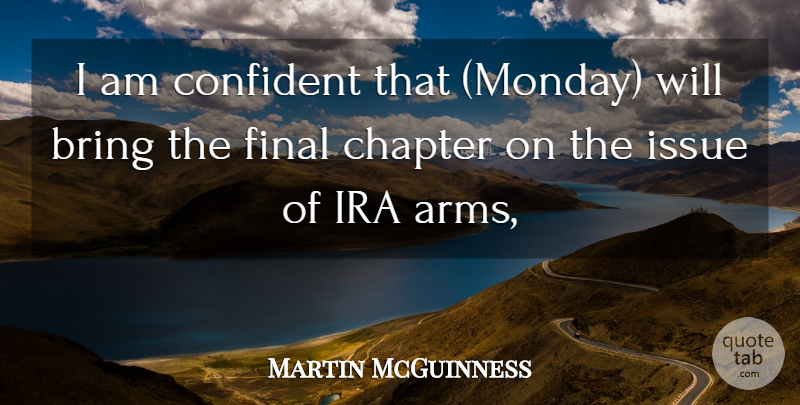 Martin McGuinness Quote About Bring, Chapter, Confident, Final, Ira: I Am Confident That Monday...