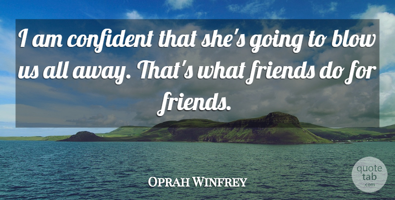 Oprah Winfrey Quote About Blow, Confident: I Am Confident That Shes...