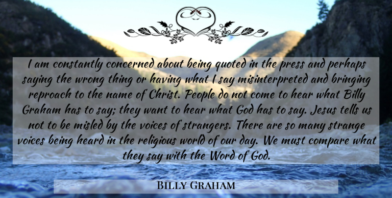 Billy Graham Quote About Religious, Jesus, Names: I Am Constantly Concerned About...