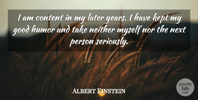 Albert Einstein Quote About Memorable, Years, Next: I Am Content In My...