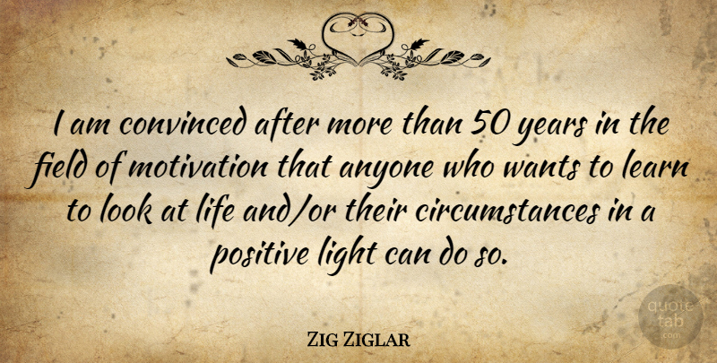 Zig Ziglar Quote About Motivation, Years, Light: I Am Convinced After More...