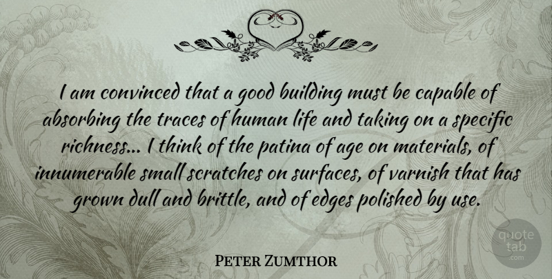 Peter Zumthor Quote About Thinking, Age, Scratches: I Am Convinced That A...