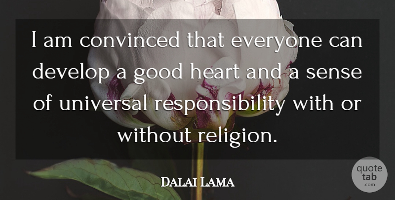Dalai Lama Quote About Responsibility, Heart, Convinced: I Am Convinced That Everyone...
