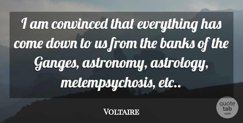 Voltaire Quote About Astrology, Etc, Astronomy: I Am Convinced That Everything...