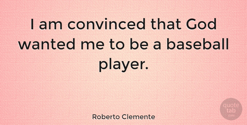 Roberto Clemente Quote About God: I Am Convinced That God...
