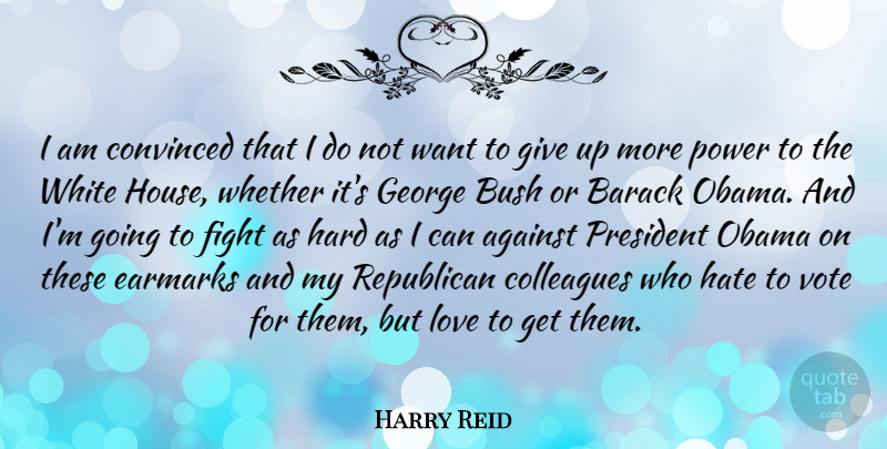 Harry Reid Quote About Giving Up, Hate, Fighting: I Am Convinced That I...