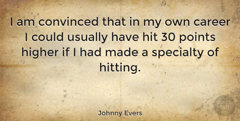 Johnny Evers Quote About Careers, Hitting, Made: I Am Convinced That In...