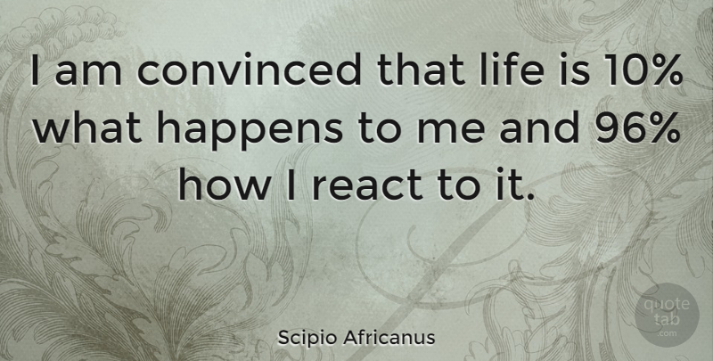 Scipio Africanus Quote About Attitude, Giftedness, Life Is: I Am Convinced That Life...