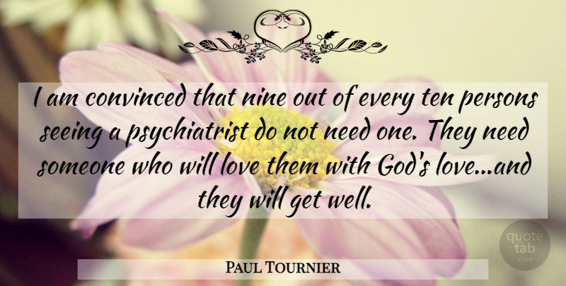 Paul Tournier Quote About Get Well, Nine, Needs: I Am Convinced That Nine...
