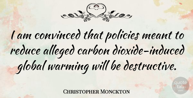 Christopher Monckton Quote About Convinced, Meant, Policies, Reduce, Warming: I Am Convinced That Policies...