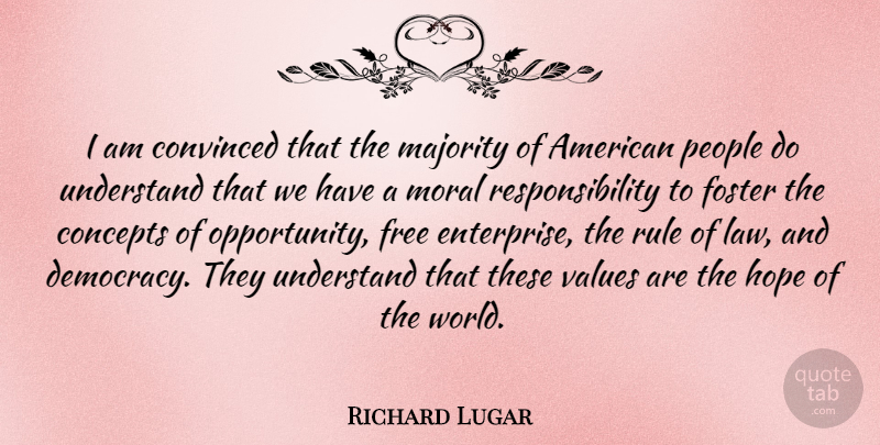 Richard Lugar Quote About Responsibility, Opportunity, Law: I Am Convinced That The...