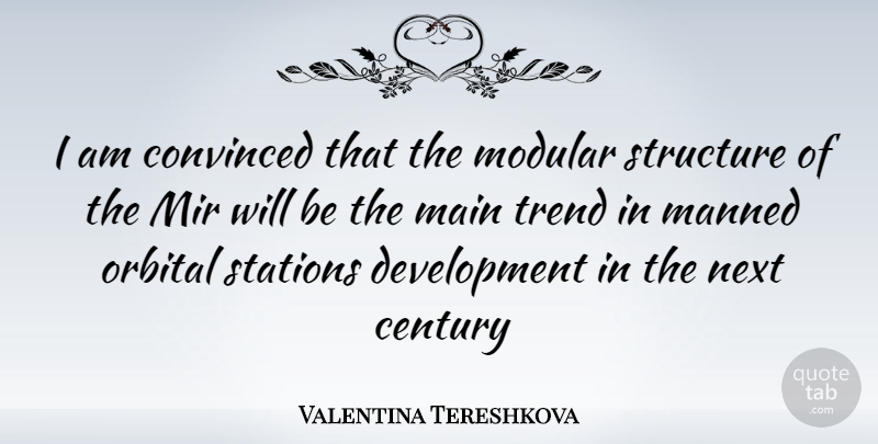 Valentina Tereshkova Quote About Development, Trends, Next: I Am Convinced That The...