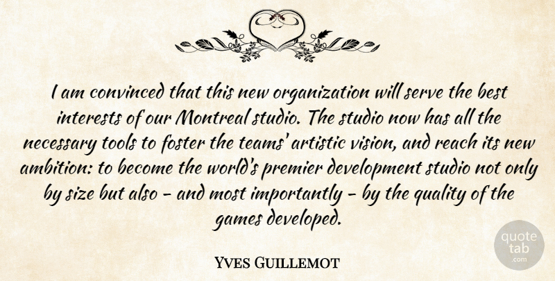 Yves Guillemot Quote About Artistic, Best, Convinced, Foster, Games: I Am Convinced That This...