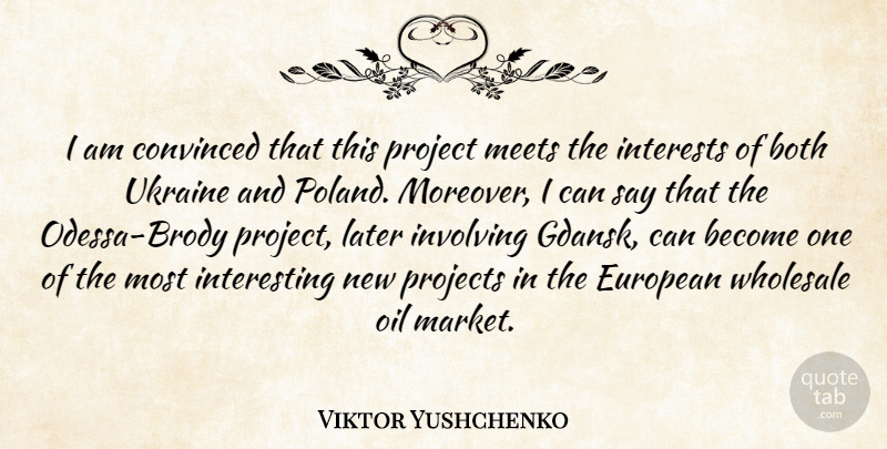 Viktor Yushchenko Quote About Both, Convinced, European, Interests, Involving: I Am Convinced That This...