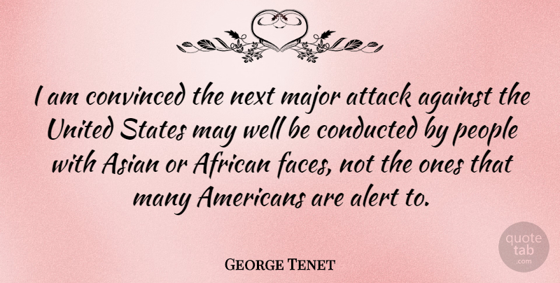George Tenet Quote About People, Asian, May: I Am Convinced The Next...