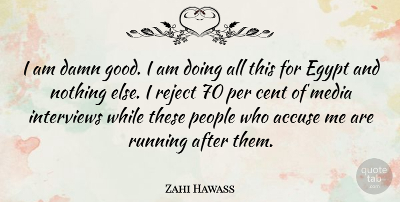 Zahi Hawass Quote About Running, Media, Umpires: I Am Damn Good I...