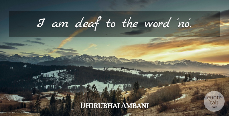 Dhirubhai Ambani Quote About Inspirational, Powerful, Deaf: I Am Deaf To The...