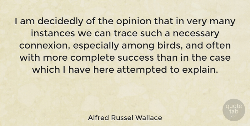 Alfred Russel Wallace Quote About Success, Bird, Opinion: I Am Decidedly Of The...