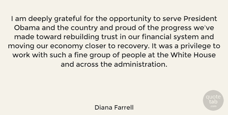 Diana Farrell Quote About Across, Closer, Country, Deeply, Economy: I Am Deeply Grateful For...