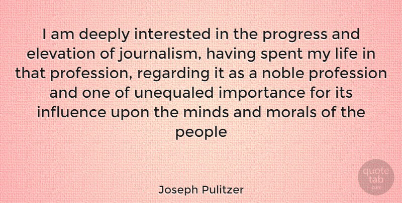 Joseph Pulitzer Quote About People, Mind, Progress: I Am Deeply Interested In...