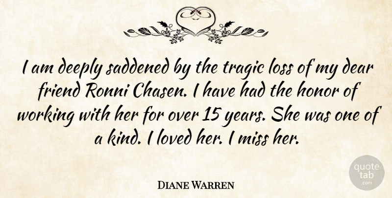 Diane Warren Quote About Loss, Years, Missing: I Am Deeply Saddened By...