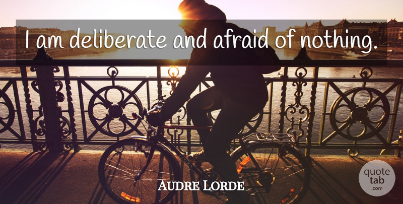 Audre Lorde Quote About Inspirational, Life, Inspiring: I Am Deliberate And Afraid...