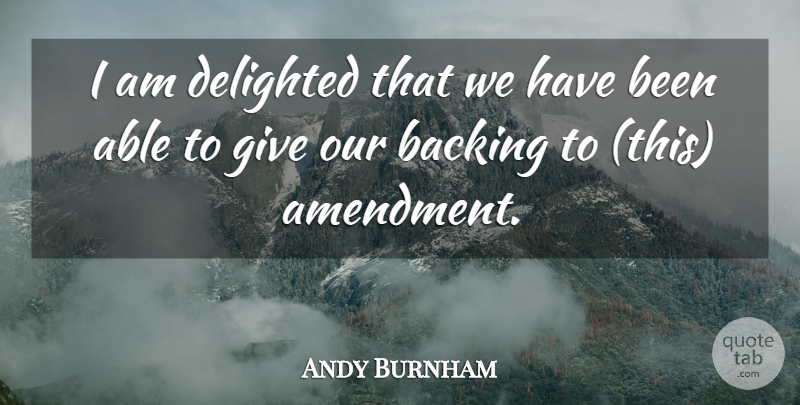 Andy Burnham Quote About Backing, Delighted: I Am Delighted That We...