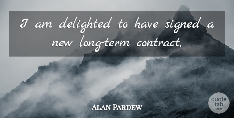 Alan Pardew Quote About Delighted, Signed: I Am Delighted To Have...