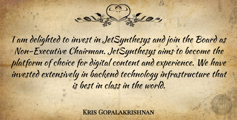 Kris Gopalakrishnan Quote About Aims, Best, Board, Choice, Class: I Am Delighted To Invest...