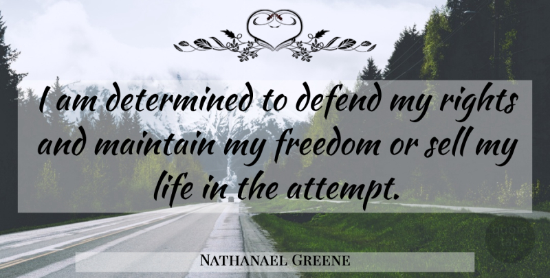 Nathanael Greene Quote About Rights, Determined, Sells: I Am Determined To Defend...