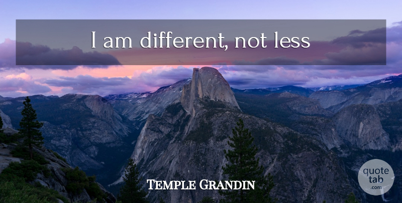 Temple Grandin Quote About Inspiring, Autism, Different: I Am Different Not Less...