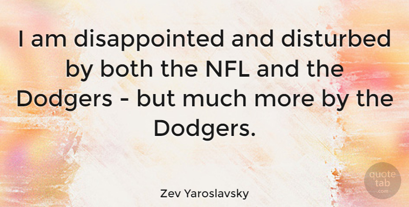 Zev Yaroslavsky Quote About Football, Nfl, Disturbed: I Am Disappointed And Disturbed...