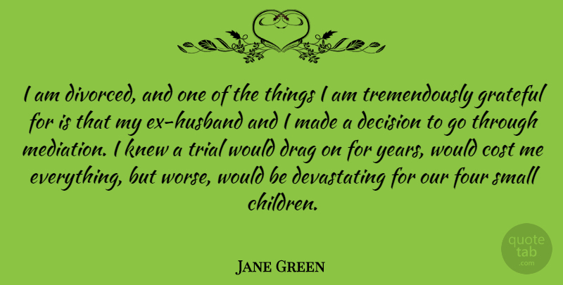 Jane Green Quote About Husband, Children, Grateful: I Am Divorced And One...