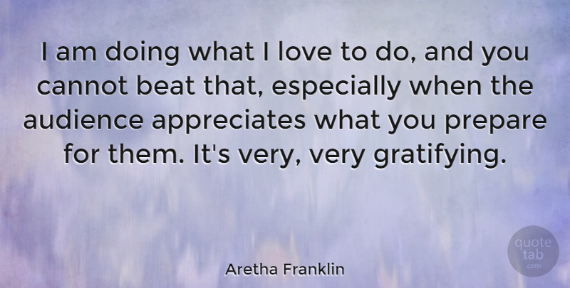 Aretha Franklin Quote About Beat, Cannot, Love: I Am Doing What I...