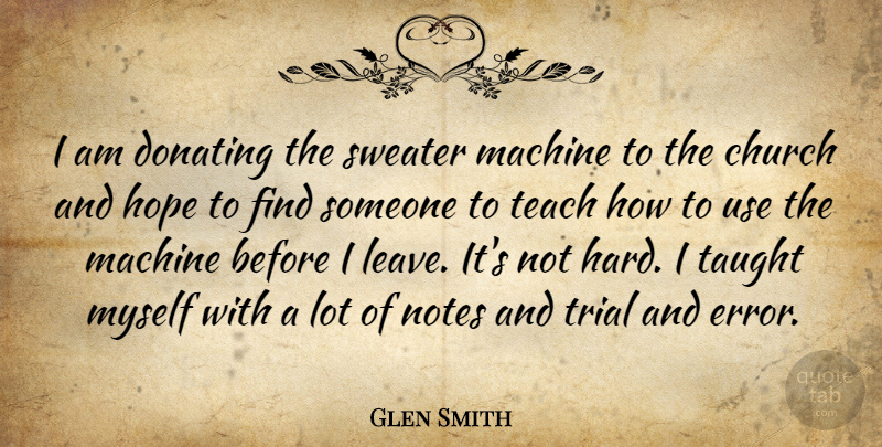 Glen Smith Quote About Church, Hope, Machine, Notes, Sweater: I Am Donating The Sweater...